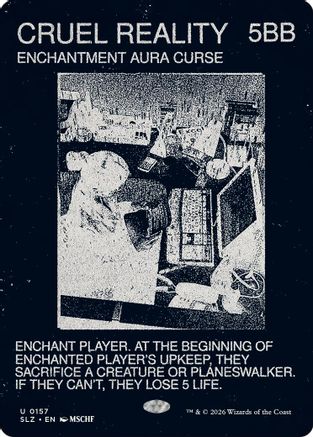 Cruel Reality (0157) (SLZ-157) - Secret Lair x MSCHF: The Zeta Set - Card Brawlers