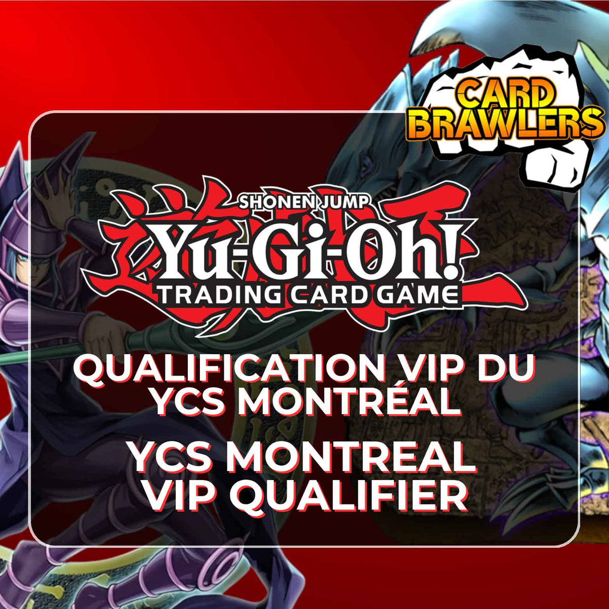 Yu-Gi-Oh ! - YCS Montreal VIP Qualifier - 1 Aug 2026 - Card Brawlers